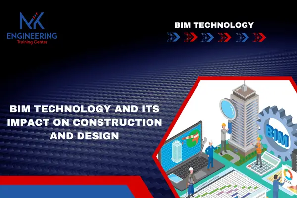 BIM Technology and Its Impact on Construction and Design